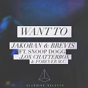 Jakoban X Brevis - Want To ft Snoop Dogg Lox Chatterbox Forever M…