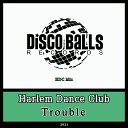 Harlem Dance Club - Trouble HDC Mix