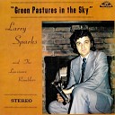 Larry Sparks - Green Pastures in the Sky