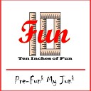 Ten Inches of Fun - Pre Funk My Junk