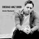 Amin Rostami - Cheghad Avaz Shodi