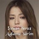 Sirxan Yeraz - Aglama Yarim