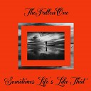 Thefallenone - Sometimes Life s Like That