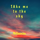 Mrfleamino - Take Me To The Sky