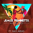 Jimix Vendetta Nay Arias - A G iro Remix