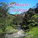 Agust n Bedoya - Las Mujeres no Dejan