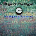 Foundation Hiz Majesty - Finger on the Trigger