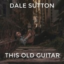 Dale Sutton - This Old Guitar Acoustic