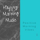 Happy Morning Music - Perfect Bright Moments