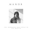 Manor - The Morning Has Gold In Its Mouth