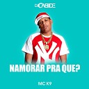 Dj Cabide MC K9 - Namorar pra Que