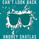 Andrey Shatlas - Can t Look Back