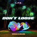 L F G - Drum n Bass Don t Loose