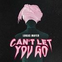 Lukas Mayer - Can t Let You Go