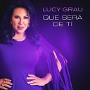 Lucy Grau - Que Sera de Ti