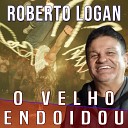 Roberto Logan - O Velho Endoidou