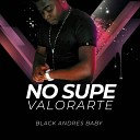 Black Andres Baby - No Supe Valorarte