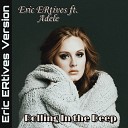 Eric ERtives ft Adele - Rolling In the Deep Eric ERtives Version