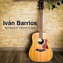 Ivan Barrios - La Vida Es un Viaje Versi n Ac stica