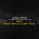 Alba Leng - N R L Y Not Really Like You