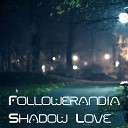 Followerandia - Shadow Love