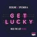 Deekline Specimen A Nick The Lot - Get Lucky Nick The Lot Remix