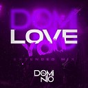 DOMINIO - Love You Extended Mix