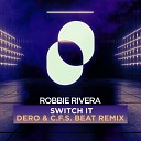 Robbie Rivera Dero C F S Beat - Switch it Dero C F S Beat Remix