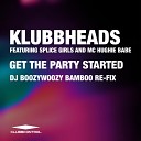 Klubbheads Splice Girls Mc Hughie Babe - Get The Party Started DJ BoozyWoozy Bamboo Re…