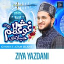 Ziya Yazdani - Ghous e Azam Jilani