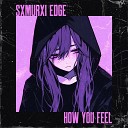 SXMURXI EDGE - How You Feel