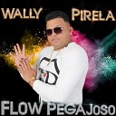 Wally pirela - Flow Pegajoso