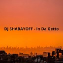 DJ Shabayoff - In Da Getto