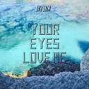 Irvina - Your Eyes Love Me