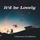 Giacomo Luridiana - It d Be Lovely