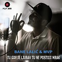 Bane Lali MVP - Tu gde je ljubav tu ne postoji mrak