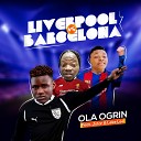 Ola Ogrin feat Leke Lee Jstar - Liverpool Vs Barcelona