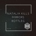 DJ M feat Natailia Kills - Mirrors Bootleg