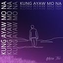 Nash TIU - Kung Ayaw Mo Na