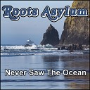 Roots Asylum - Never Saw the Ocean