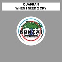 Quadran - When I Need 2 Cry Radio Mix