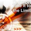 D Anon - Take It to the Limit