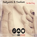 Dustywork Taedium - So Bad