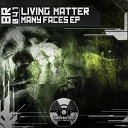 Living Matter - Many Faces B W D Derek Kore Remix