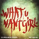 Lex Loofah Michael Muranaka - What U Want Girl Original Mix
