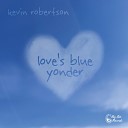 Kevin Robertson - Love s Blue Yonder