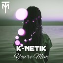K Netik - You re Mine