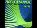 BIG CHANGE - ABYSS