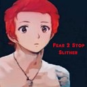 Fear 2 Stop - Slither