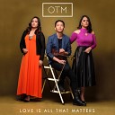 OTM - Love Is All That Matters Version 2